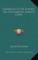 Garibaldi Sa Vie D'Apres Des Documents Inedits (1859) 2329694024 Book Cover