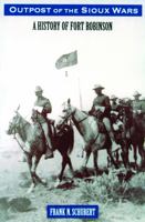 Outpost of the Sioux Wars: A History of Fort Robinson 0803292260 Book Cover