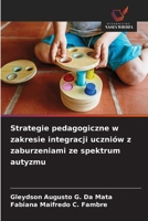 Strategie pedagogiczne w zakresie integracji uczniów z zaburzeniami ze spektrum autyzmu 663022969X Book Cover