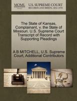 The State of Kansas, Complainant, v. the State of Missouri. U.S. Supreme Court Transcript of Record with Supporting Pleadings 1270335294 Book Cover