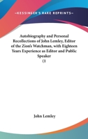 Autobiography And Personal Recollections Of John Lemley, Editor Of The Zion's Watchman, With Eighteen Years Experience As Editor And Public Speaker 0548699011 Book Cover