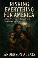 RISKING EVERYTHING FOR AMERICA B0F7FHN52X Book Cover