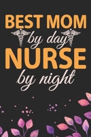 Best Mom By Day Nurse By Night: Night Shift Nurse Mom Gifts Journal Notebook - Nightshift Nurse Mum Journal Gifts - Nightshift Nurse Gifts for Women - Gifts Idea for Nightshift Nurse Journal. 6 x 9 in 1671713850 Book Cover