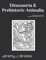 Dinosauria & Prehistoric Animalia: Featuring fun facts & hand-drawn illustrations to color B08CM6LDD9 Book Cover