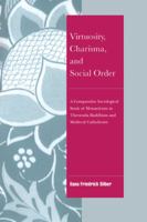 Virtuosity, Charisma and Social Order: A Comparative Sociological Study of Monasticism in Theravada Buddhism and Medieval Catholicism (Cambridge Cultural Social Studies) 0521413974 Book Cover