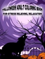Halloween! Adult Coloring Book For Stress Relieving, Relaxation: Unique illustrations, Pumpkin, Ghost, Witches, Haunted Houses and More (8.5” x 11”), 100 Pages B08HTM685X Book Cover