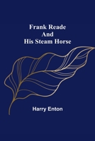 Frank Reade And His Steam Horse 1517175399 Book Cover