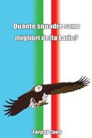 Quante squadre sono migliori della Lazio?: Regalo divertente per tifosi laziali. Il libro è vuoto, perché è la SS Lazio la squadra migliore. Idee ... ultras irriducibili Laziale 1791652883 Book Cover