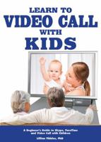 Learn To Video Call With Kids: A Beginner's Guide to Skype, FaceTime and Video Call with Children 0989881806 Book Cover