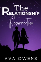 The Relationship Resurrection: A Step-by-Step Guide to Breathing New Life into Your Love B0BV1KRMWT Book Cover