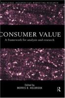 Consumer Value: A Framework for Analysis and Research (Routledge Interpretive Market Research Series) 0415191939 Book Cover