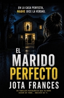 El marido perfecto: Un thriller psicológico que te hará dudar de todo (Spanish Edition) B0H7J93C91 Book Cover