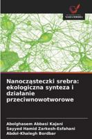Nanoczasteczki srebra: ekologiczna synteza i dzialanie przeciwnowotworowe (Polish Edition) 6202419512 Book Cover