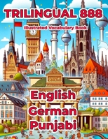 Trilingual 888 English German Punjabi Illustrated Vocabulary Book: Help your child master new words effortlessly B0CWVMF92M Book Cover