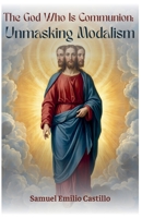 The God Who Is Communion: Unmasking Modalism B0GTWHRXRJ Book Cover