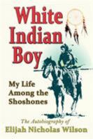 The White Indian boy: The story of Uncle Nick among the Shoshones 094159971X Book Cover
