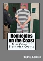 Homicides on the Coast: True Crime in Brunswick County 1460946553 Book Cover