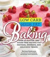 Low Carb High Fat Baking: Over 40 Gluten- and Sugar-Free Recipes for Pastries, Desserts, and Delicious Treats 1626360421 Book Cover