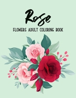 Rose Flowers Coloring Book: An Adult Coloring Book with Flower Collection, Bouquets, Stress Relieving Floral Designs for Relaxation B08LNMSQ8S Book Cover