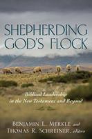 Shepherding God's Flock: Biblical Leadership in the New Testament and Beyond 0825442567 Book Cover