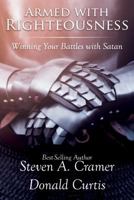 Armed with Righteousness: Winning Your Battles with Satan 1462121705 Book Cover