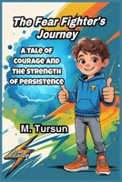 The Fear-Fighter’s Journey: A Tale of Courage, Confidence, and the Strength of Persistence B0DX8DYJVW Book Cover