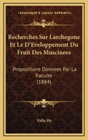 Recherches Sur Larchegone Et Le D'Eveloppement Du Fruit Des Muscinees: Propositions Donnees Par La Faculte (1884) 1168360234 Book Cover