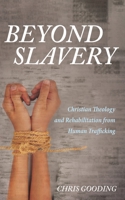 Beyond Slavery: Christian Theology and Rehabilitation from Human Trafficking 1666735159 Book Cover