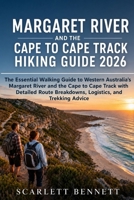 MARGARET RIVER AND THE CAPE TO CAPE TRACK HIKING GUIDE 2026: The Essential Walking Guide to Western Australia’s Margaret River and the Cape to Cape ... (The Trailblazer’s Hiking Adventure Series) B0H1V86TLP Book Cover