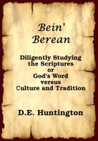 Bein' Berean: Diligently Studying the Scriptures or God's Word Versus Culture and Tradition 1946338575 Book Cover