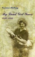 My Land Girl Years, 1939-1948 184748526X Book Cover