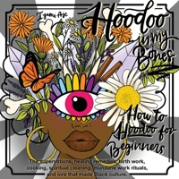Hoodoo In My Bones: How To Hoodoo For Beginners B0B8RHVP1Q Book Cover
