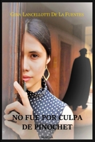 No fue por culpa de Pinochet. (Spanish Edition) B086BK63SX Book Cover