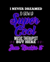 I NEVER DREAMED ID GROW UP SUPER COOL MUSIC THERAPIST BUT HERE I AM ROCKIN IT: College Ruled Lined Notebook | 120 Pages Perfect Funny Gift keepsake Journal, Diary 1675232474 Book Cover