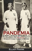 La Pandemia di Influenza Spagnola: La Pandemia Più Mortale della Storia e Come Cambiò il Mondo B08DC6GYHC Book Cover