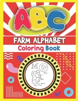 ABC Farm Alphabet Coloring Book: ABC Farm Alphabet Activity Coloring Book, Farm Alphabet Coloring Books for Toddlers and Ages 2, 3, 4, 5 - An Activity ... the English Alphabet Letters from A to Z 1650051530 Book Cover