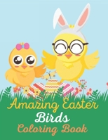 Amazing Easter Birds Coloring Book: A book type of kids awesome and a sweet Easter gift from father and mother B08YHQVDJL Book Cover