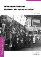 Before the Museums Came: A Social History of the Fine Arts in the Twin Cities 8376560042 Book Cover