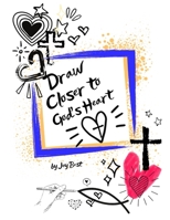 Draw Closer to God's Heart: Creative Devotional B0G698DWTS Book Cover