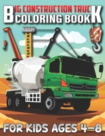 Big Construction Truck Coloring Book for Kids Ages 4-8: Connect The Dots and Color Funny Activity Book for Toddlers, Kids, Boys, Girls... Cute Trucks, B08YHYVB2X Book Cover