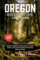 OREGON HKING GUIDE 2025-2026: Explore Majestic Mountains, Coastal Trails, and Lush Forests Across the Beaver State B0FDL66KNZ Book Cover