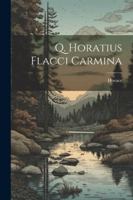 Q. Horatius Flacci Carmina (Latin Edition) 1022803174 Book Cover