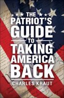 The Patriot's Guide to Taking America Back 1617396214 Book Cover
