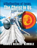 The Reflection Of Jesus, The Christ In Us Study Guide 1946683566 Book Cover