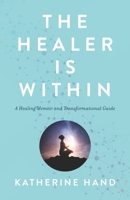 The Healer Is Within: A Healing Memoir and Transformational Guide B08SB6QNRL Book Cover