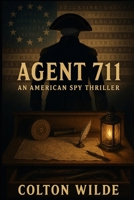 Agent 711: George Washington: An American Spy Thriller B0CWXR29F3 Book Cover