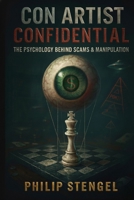 Con Artist Confidential: The Psychology Behind Scams & Manipulation B0F5NZLJZH Book Cover