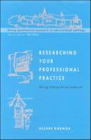 Researching Your Professional Pratice: Doing Interpretive Research (Doing Qualitative Research in Educational Settings) 0335207634 Book Cover