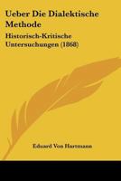 Ueber Die Dialektische Methode: Historisch-Kritische Untersuchungen (1868) 1160286639 Book Cover