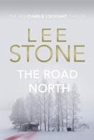 The Road North: Charlie Lockhart Thriller Series, Book 4 1692850466 Book Cover